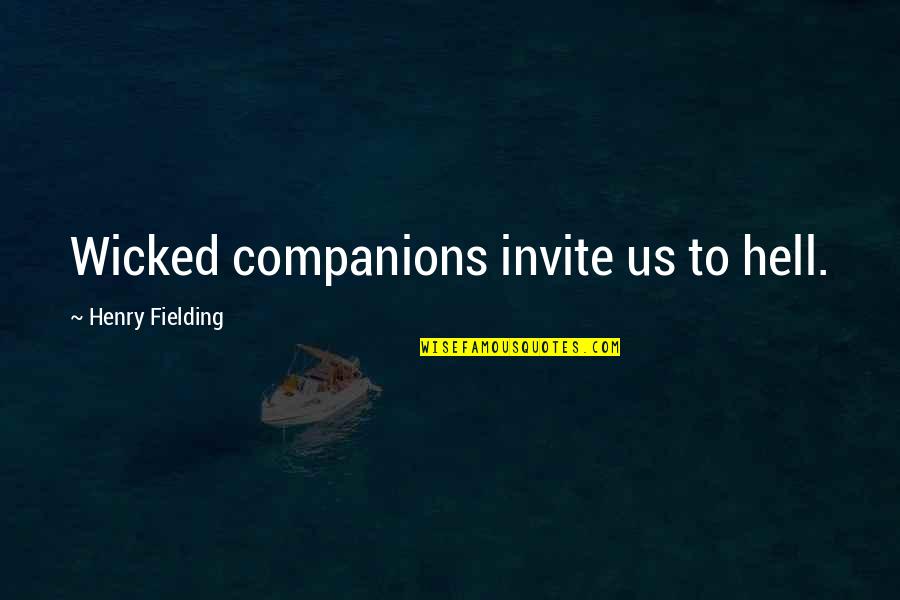 Verdeja 1 Quotes By Henry Fielding: Wicked companions invite us to hell.
