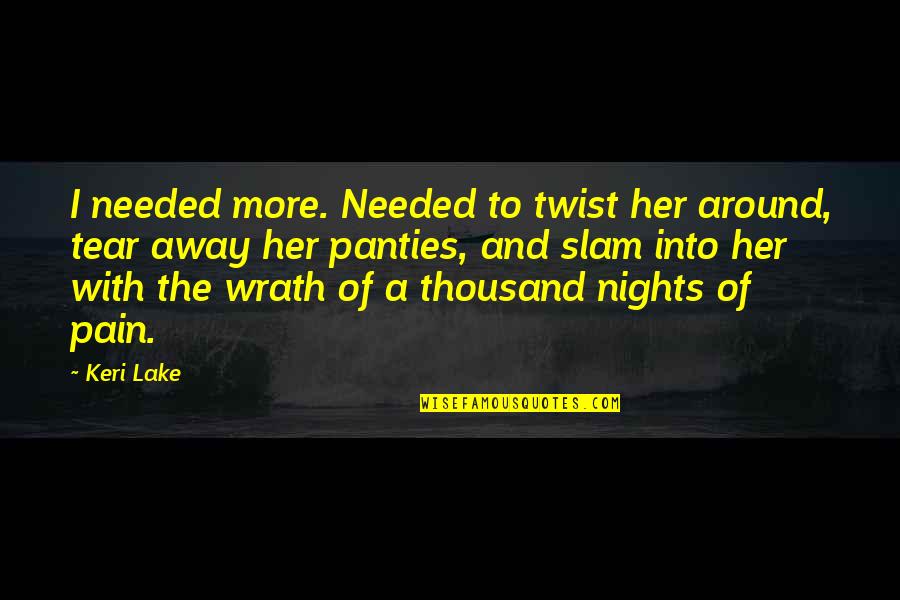 Verdejo Wine Quotes By Keri Lake: I needed more. Needed to twist her around, Verdejo Wine Quotes By Keri Lake: I needed more. Needed to twist her around,