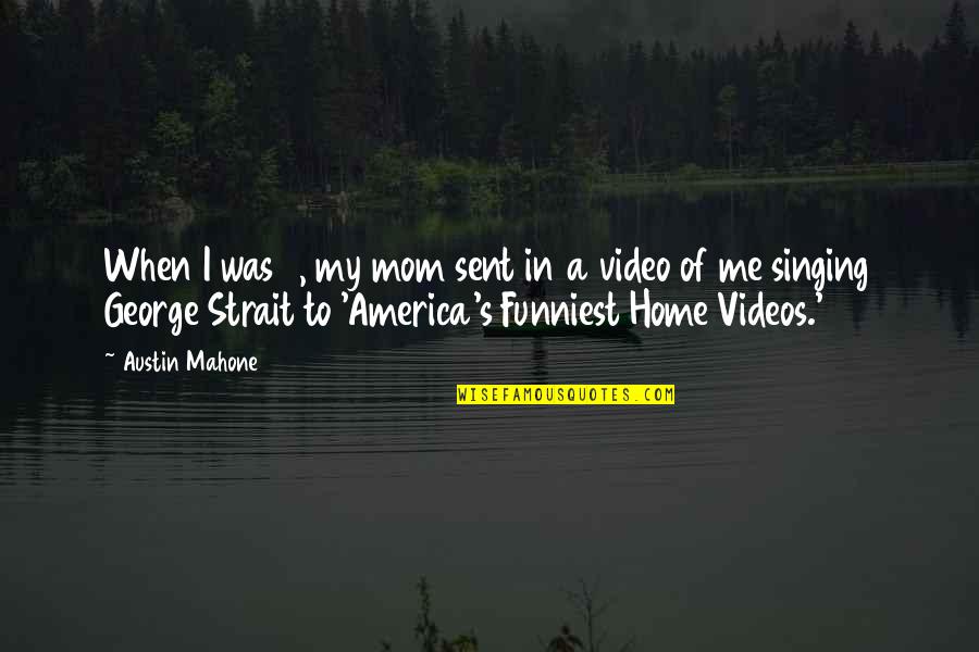 Verdenskart Quotes By Austin Mahone: When I was 3, my mom sent in Verdenskart Quotes By Austin Mahone: When I was 3, my mom sent in