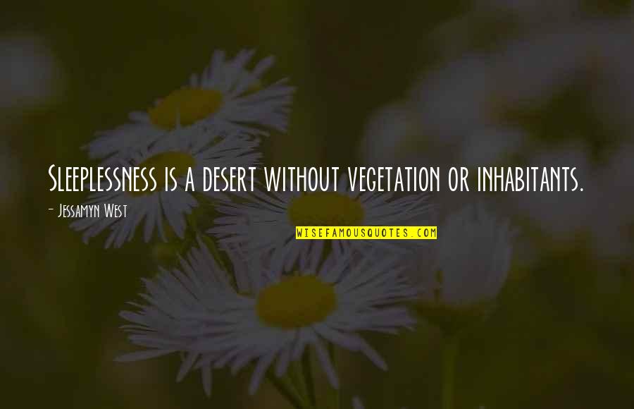 Verder Leven Quotes By Jessamyn West: Sleeplessness is a desert without vegetation or inhabitants. Verder Leven Quotes By Jessamyn West: Sleeplessness is a desert without vegetation or inhabitants.