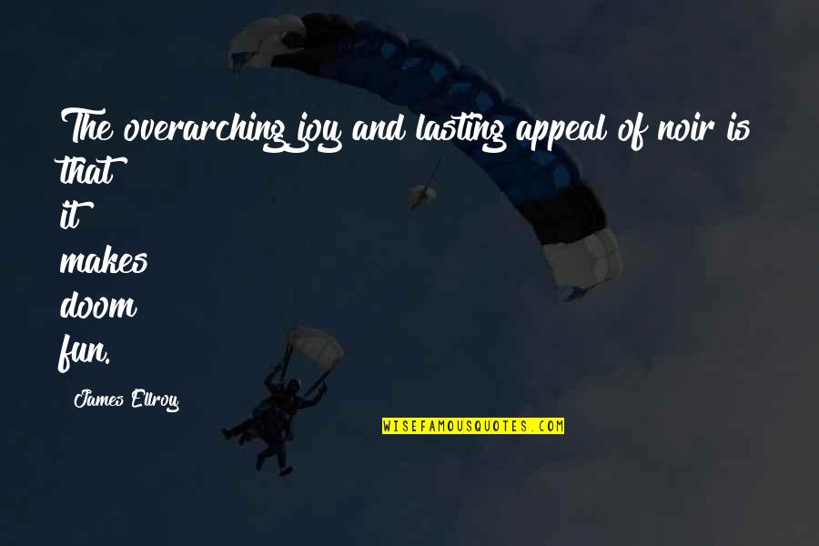 Verderame Richard Quotes By James Ellroy: The overarching joy and lasting appeal of noir