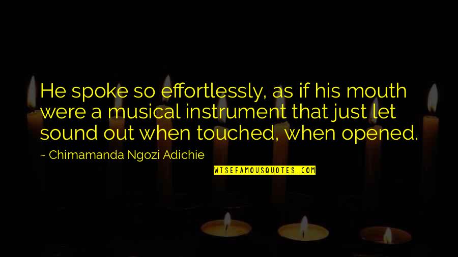 Verderben Konjugation Quotes By Chimamanda Ngozi Adichie: He spoke so effortlessly, as if his mouth