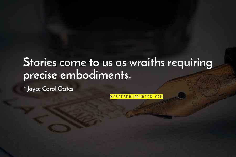Verderben Konjugation Quotes By Joyce Carol Oates: Stories come to us as wraiths requiring precise