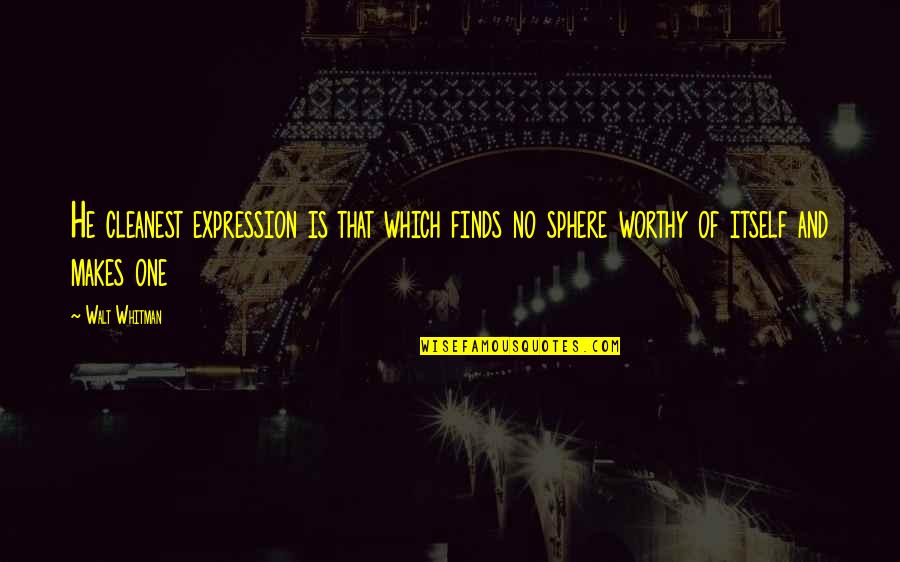 Verderber Garden Quotes By Walt Whitman: He cleanest expression is that which finds no