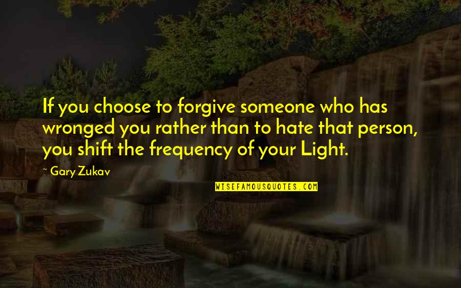 Verderex Quotes By Gary Zukav: If you choose to forgive someone who has Verderex Quotes By Gary Zukav: If you choose to forgive someone who has