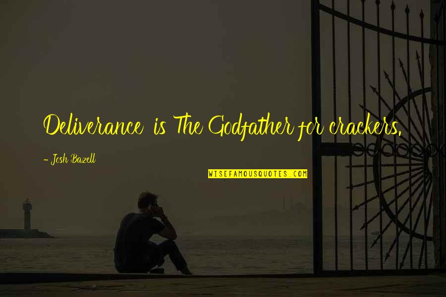 Verderex Quotes By Josh Bazell: Deliverance' is The Godfather for crackers. Verderex Quotes By Josh Bazell: Deliverance' is The Godfather for crackers.