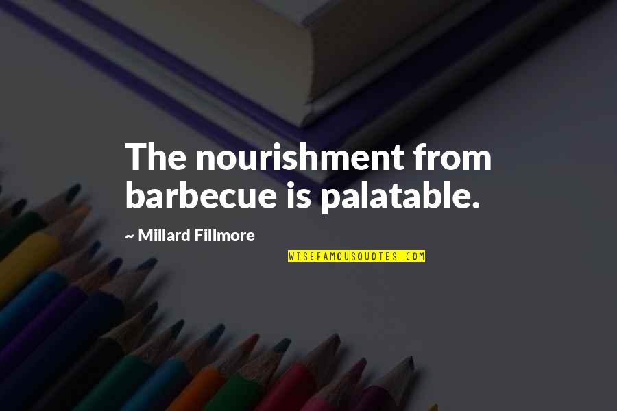 Verderio Biblioteca Quotes By Millard Fillmore: The nourishment from barbecue is palatable. Verderio Biblioteca Quotes By Millard Fillmore: The nourishment from barbecue is palatable.