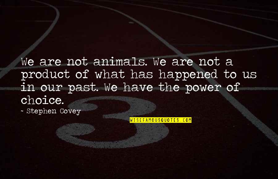 Verderio Italy Quotes By Stephen Covey: We are not animals. We are not a