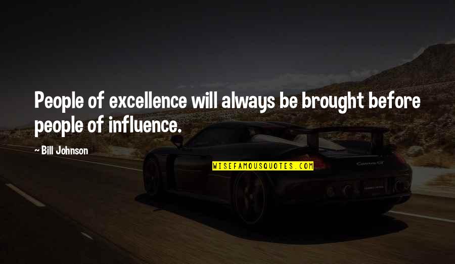 Verdes Foundation Quotes By Bill Johnson: People of excellence will always be brought before