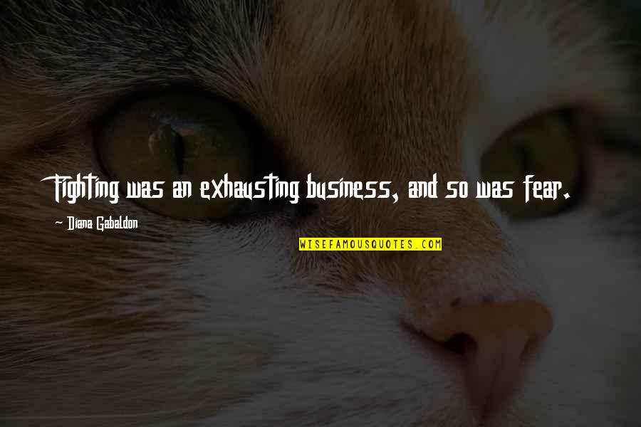 Verdes Foundation Quotes By Diana Gabaldon: Fighting was an exhausting business, and so was Verdes Foundation Quotes By Diana Gabaldon: Fighting was an exhausting business, and so was