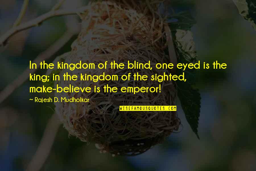 Verdesca Squalo Quotes By Rajesh D. Mudholkar: In the kingdom of the blind, one eyed