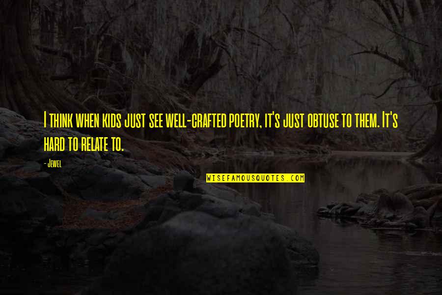 Verdi Opera Quotes By Jewel: I think when kids just see well-crafted poetry, Verdi Opera Quotes By Jewel: I think when kids just see well-crafted poetry,