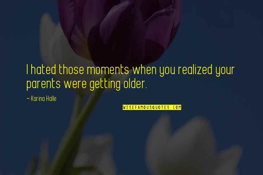 Verdi Opera Quotes By Karina Halle: I hated those moments when you realized your