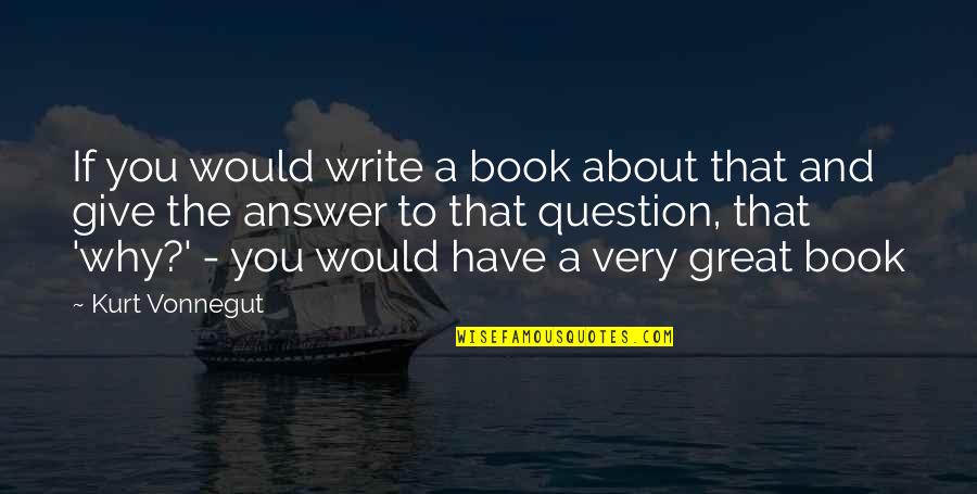 Verdia Howard Quotes By Kurt Vonnegut: If you would write a book about that