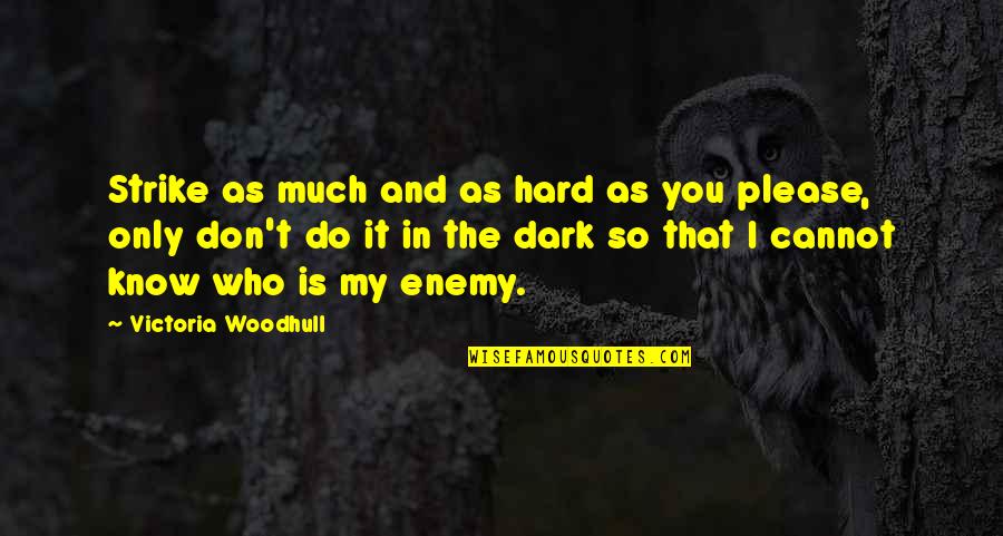 Verdia Howard Quotes By Victoria Woodhull: Strike as much and as hard as you