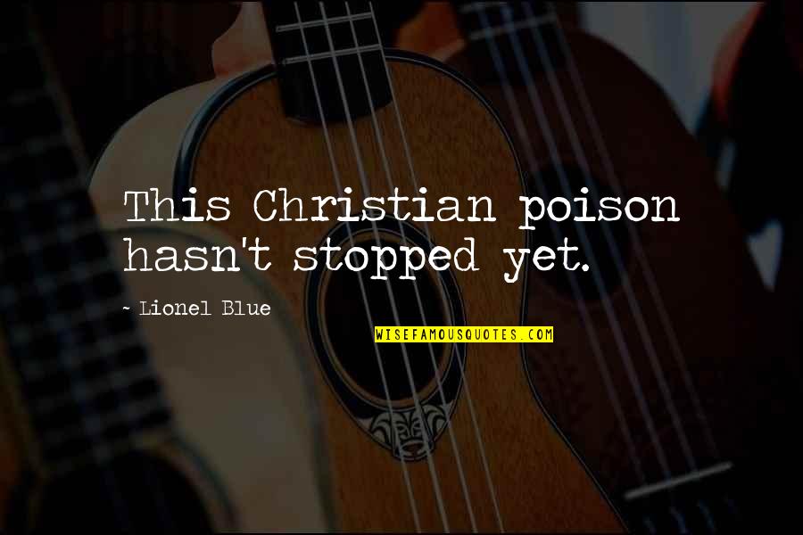 Verdiana Rich Quotes By Lionel Blue: This Christian poison hasn't stopped yet.