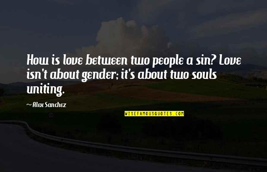 Verdiani Nightwear Quotes By Alex Sanchez: How is love between two people a sin? Verdiani Nightwear Quotes By Alex Sanchez: How is love between two people a sin?