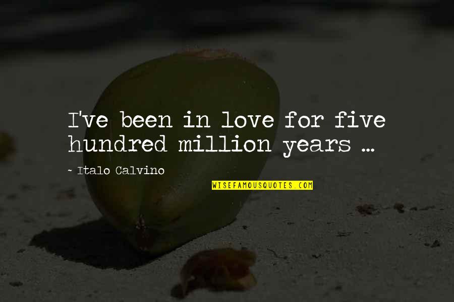 Verdicchio Tasting Quotes By Italo Calvino: I've been in love for five hundred million