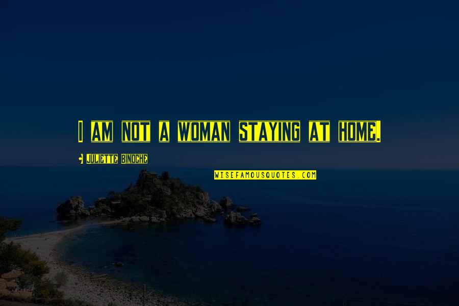 Verdichter Quotes By Juliette Binoche: I am not a woman staying at home. Verdichter Quotes By Juliette Binoche: I am not a woman staying at home.