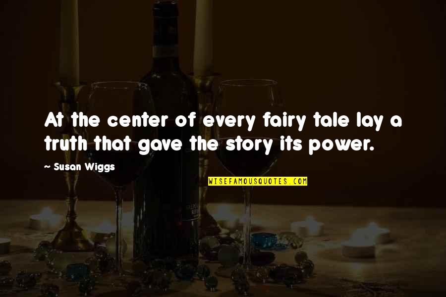 Verdichter Quotes By Susan Wiggs: At the center of every fairy tale lay