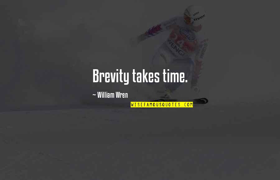 Verdichter Quotes By William Wren: Brevity takes time. Verdichter Quotes By William Wren: Brevity takes time.
