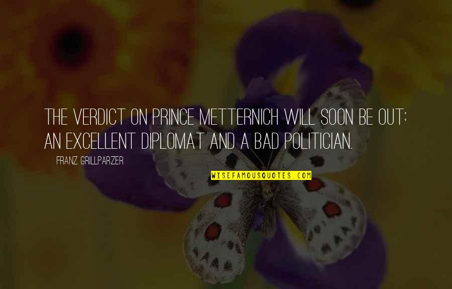 Verdict Quotes By Franz Grillparzer: The verdict on Prince Metternich will soon be