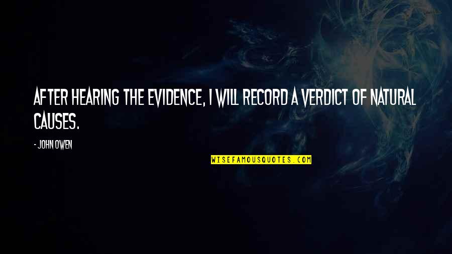 Verdict Quotes By John Owen: After hearing the evidence, I will record a