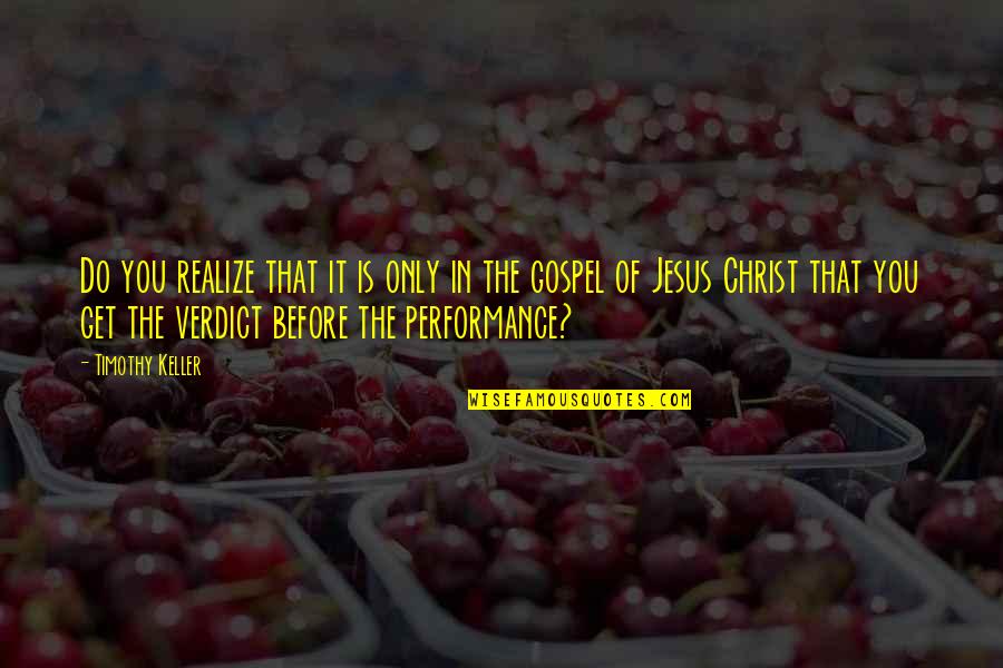 Verdict Quotes By Timothy Keller: Do you realize that it is only in