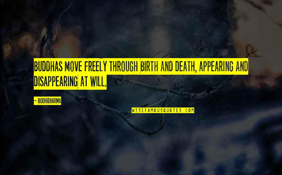 Verdict Synonym Quotes By Bodhidharma: Buddhas move freely through birth and death, appearing