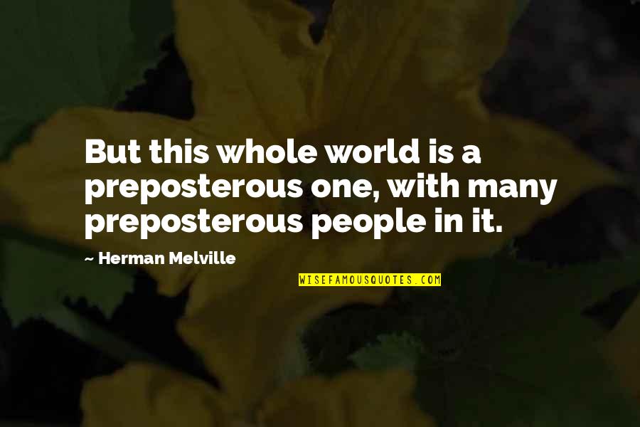 Verdict Synonym Quotes By Herman Melville: But this whole world is a preposterous one,