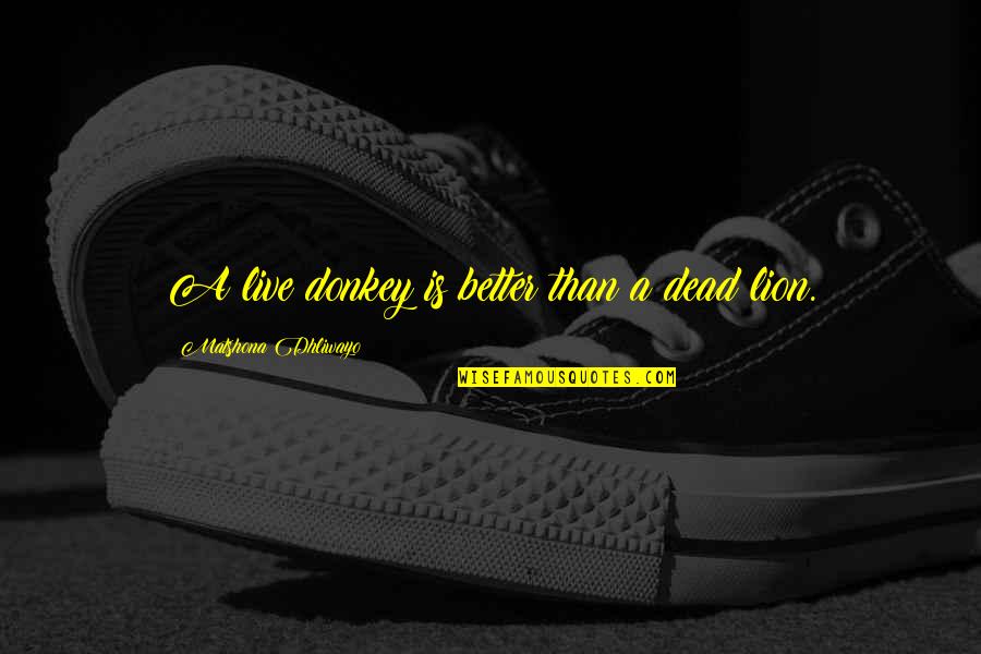 Verdict Synonym Quotes By Matshona Dhliwayo: A live donkey is better than a dead Verdict Synonym Quotes By Matshona Dhliwayo: A live donkey is better than a dead