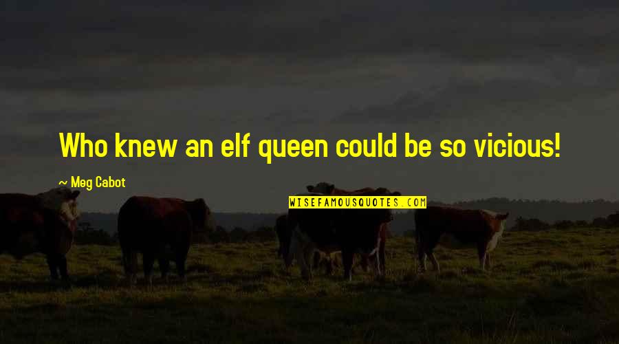 Verdienst Erzieherin Quotes By Meg Cabot: Who knew an elf queen could be so Verdienst Erzieherin Quotes By Meg Cabot: Who knew an elf queen could be so