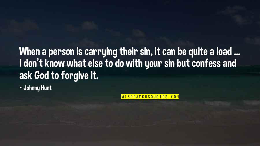 Verdient Foods Quotes By Johnny Hunt: When a person is carrying their sin, it