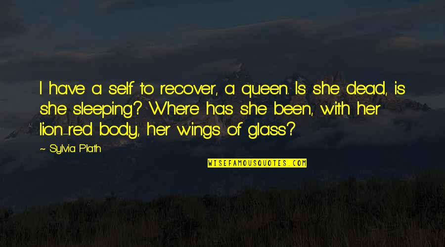 Verdient Translation Quotes By Sylvia Plath: I have a self to recover, a queen.
