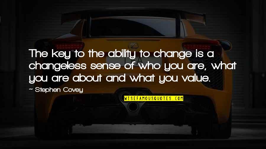 Verdier House Quotes By Stephen Covey: The key to the ability to change is