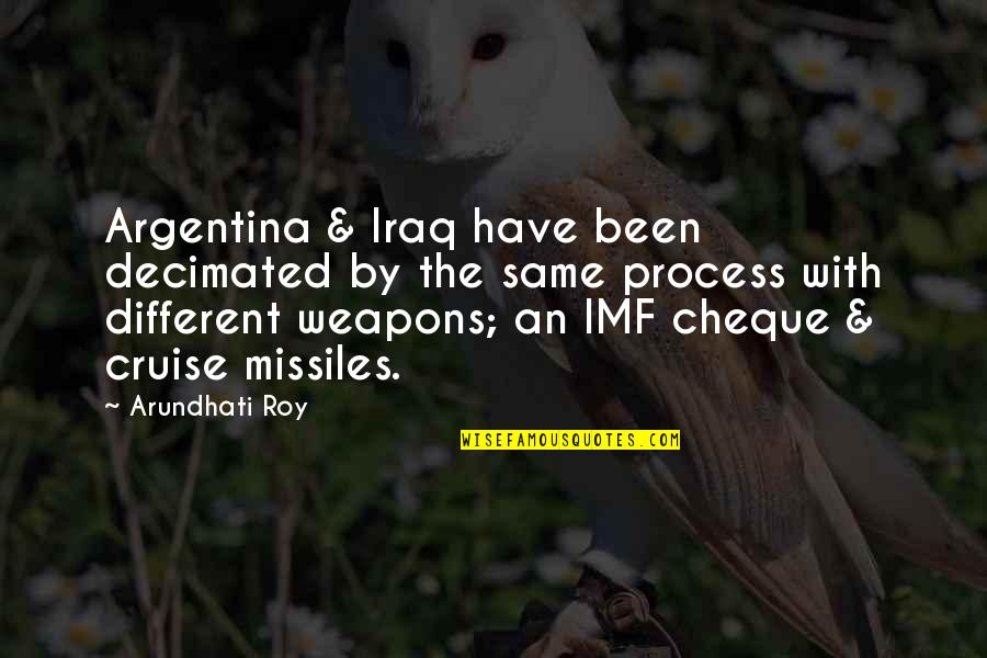 Verdigris Quotes By Arundhati Roy: Argentina & Iraq have been decimated by the