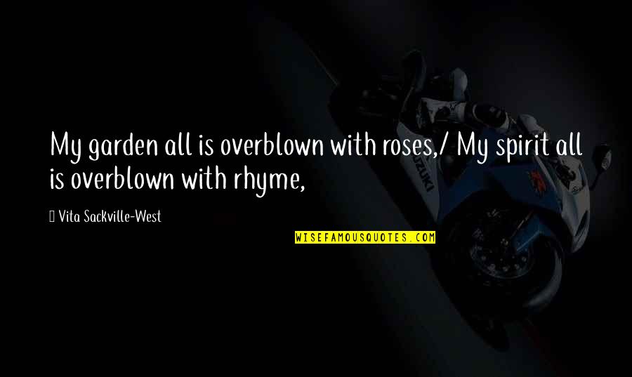 Verdigris Quotes By Vita Sackville-West: My garden all is overblown with roses,/ My