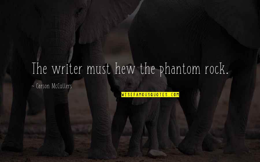 Verdine White Quotes By Carson McCullers: The writer must hew the phantom rock.