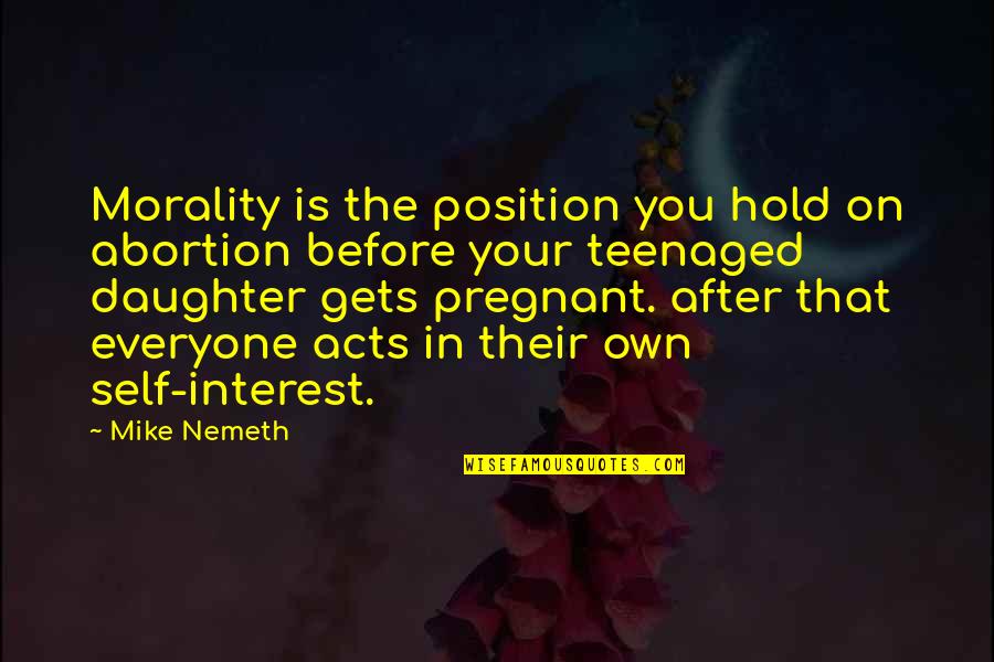 Verdolino And Lowey Quotes By Mike Nemeth: Morality is the position you hold on abortion Verdolino And Lowey Quotes By Mike Nemeth: Morality is the position you hold on abortion