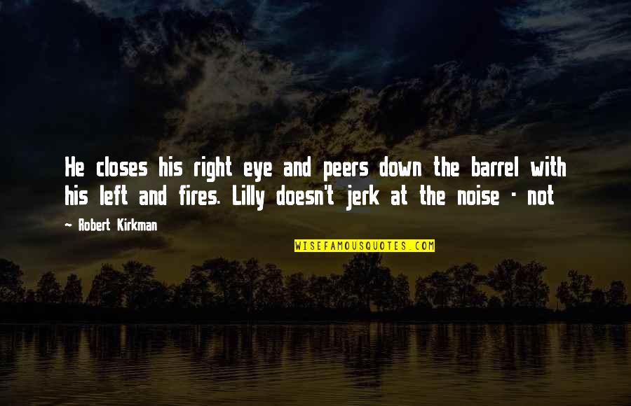 Verdolino Lowery Quotes By Robert Kirkman: He closes his right eye and peers down Verdolino Lowery Quotes By Robert Kirkman: He closes his right eye and peers down