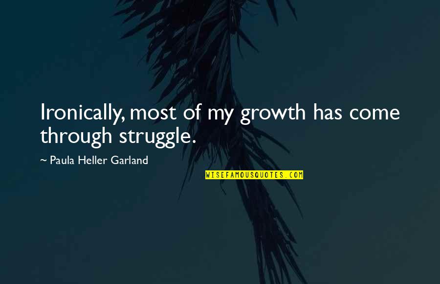 Verdon Quotes By Paula Heller Garland: Ironically, most of my growth has come through