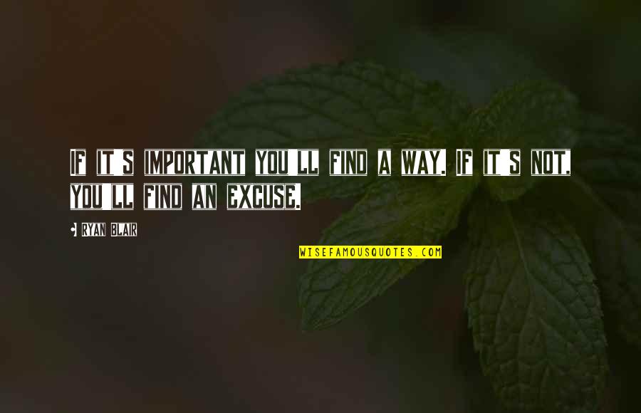 Verdonck Apotheek Quotes By Ryan Blair: If it's important you'll find a way. If