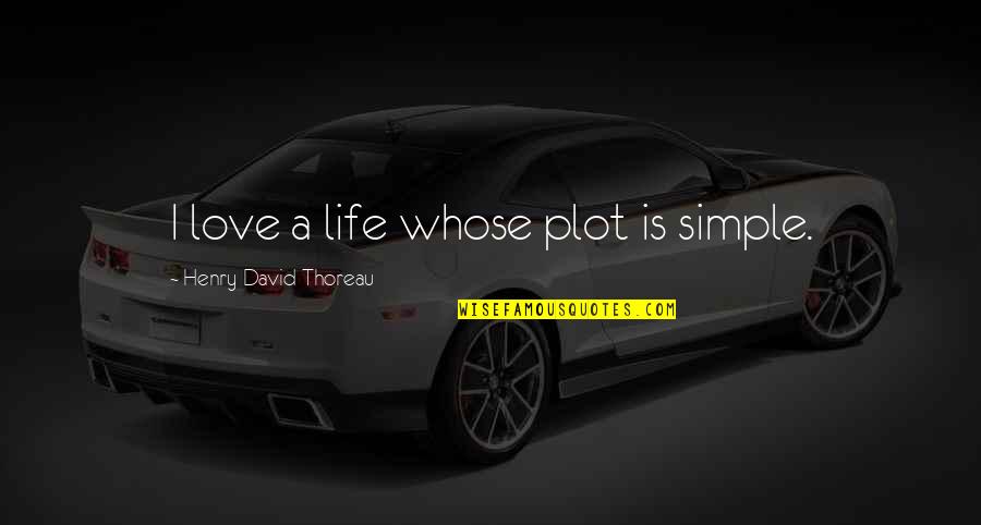 Verdoorn Racing Quotes By Henry David Thoreau: I love a life whose plot is simple. Verdoorn Racing Quotes By Henry David Thoreau: I love a life whose plot is simple.