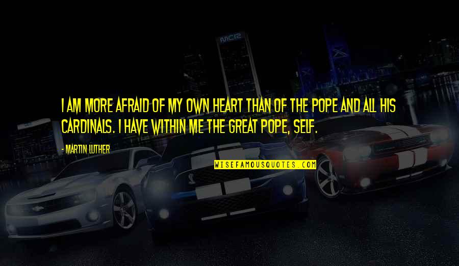 Verdraagzaamheid Quotes By Martin Luther: I am more afraid of my own heart