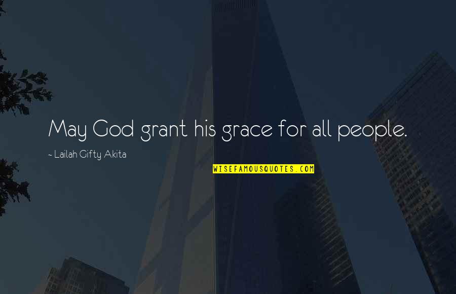 Verdriet Quotes By Lailah Gifty Akita: May God grant his grace for all people.