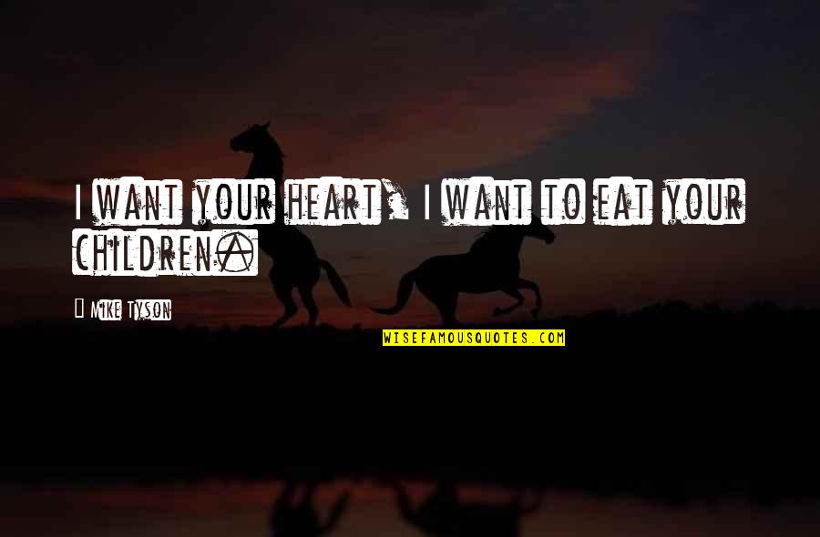 Verduci Quotes By Mike Tyson: I want your heart, I want to eat Verduci Quotes By Mike Tyson: I want your heart, I want to eat