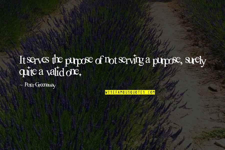 Verduci Quotes By Peter Greenaway: It serves the purpose of not serving a