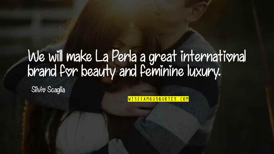 Verducido Quotes By Silvio Scaglia: We will make La Perla a great international