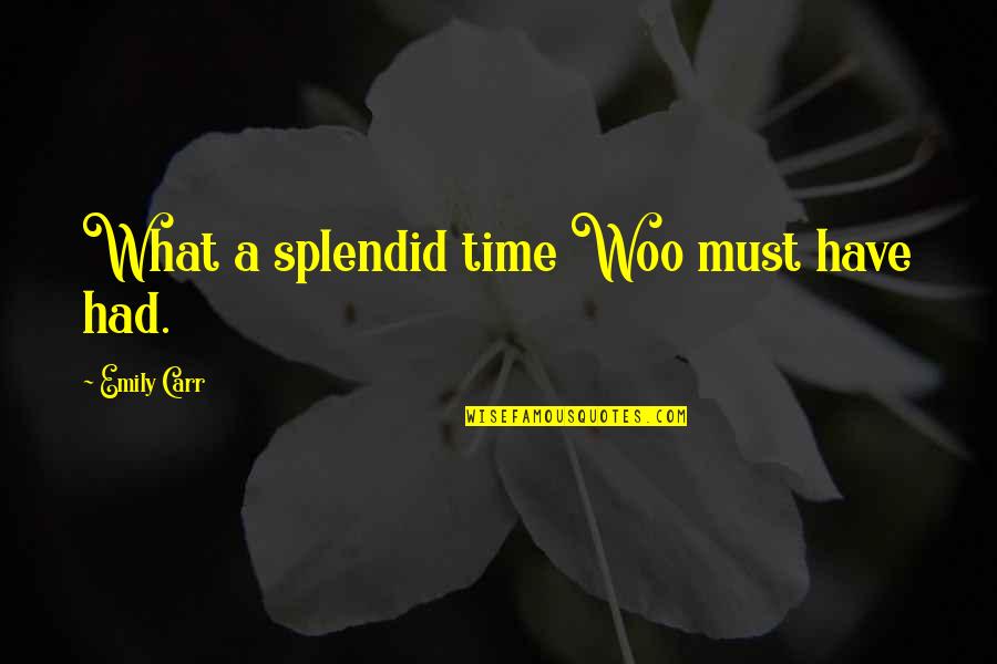 Verdue Quotes By Emily Carr: What a splendid time Woo must have had.