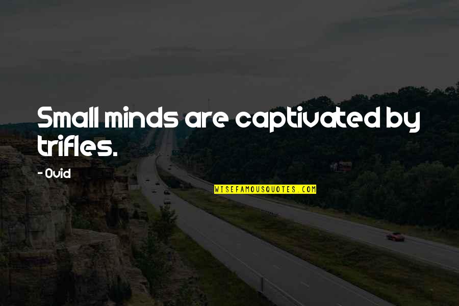 Verdue Quotes By Ovid: Small minds are captivated by trifles.